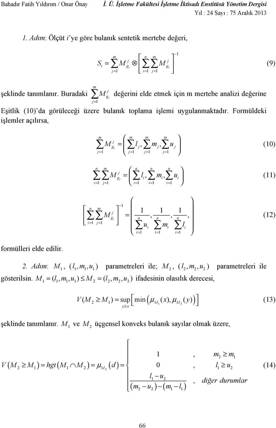 Buradaki m 1 M g i de erini elde etmek için m mertebe analizi de erine E itlik (1)da görülece i üzere bulank toplama i lemi uygulanmaktadr.