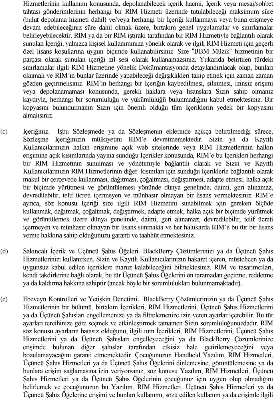 RIM ya da bir RIM iştiraki tarafından bir RIM Hizmetiyle bağlantılı olarak sunulan İçeriği, yalnızca kişisel kullanımınıza yönelik olarak ve ilgili RIM Hizmeti için geçerli özel lisans koşullarına