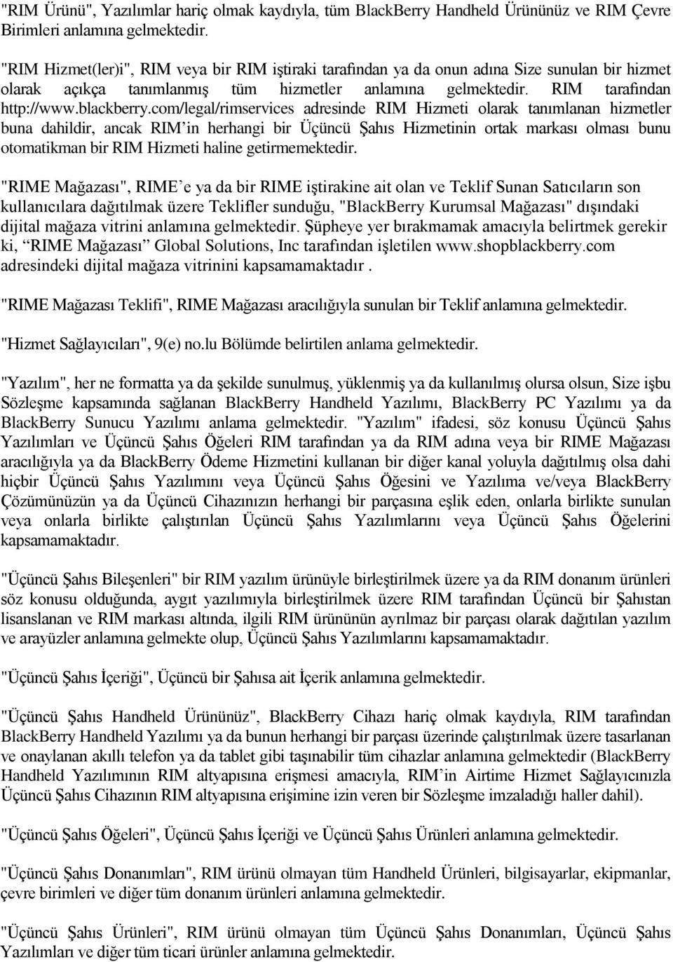 com/legal/rimservices adresinde RIM Hizmeti olarak tanımlanan hizmetler buna dahildir, ancak RIM in herhangi bir Üçüncü Şahıs Hizmetinin ortak markası olması bunu otomatikman bir RIM Hizmeti haline