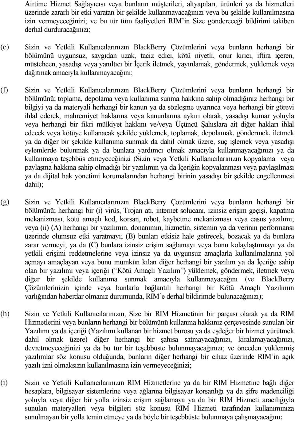 bunların herhangi bir bölümünü uygunsuz, saygıdan uzak, taciz edici, kötü niyetli, onur kırıcı, iftira içeren, müstehcen, yasadışı veya yanıltıcı bir İçerik iletmek, yayınlamak, göndermek, yüklemek