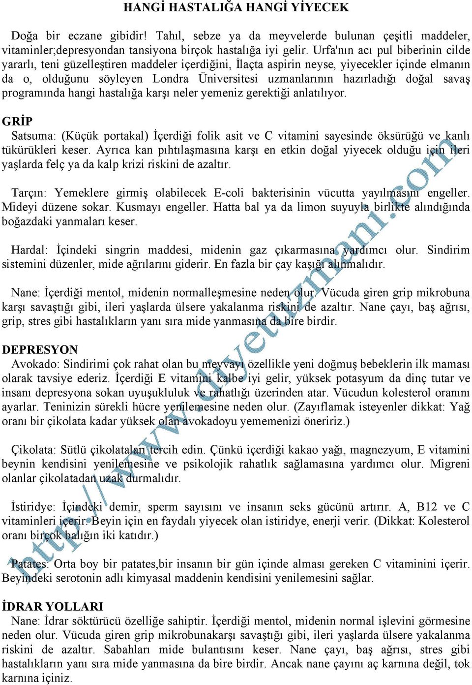 doğal savaş programında hangi hastalığa karşı neler yemeniz gerektiği anlatılıyor. GRİP Satsuma: (Küçük portakal) İçerdiği folik asit ve C vitamini sayesinde öksürüğü ve kanlı tükürükleri keser.