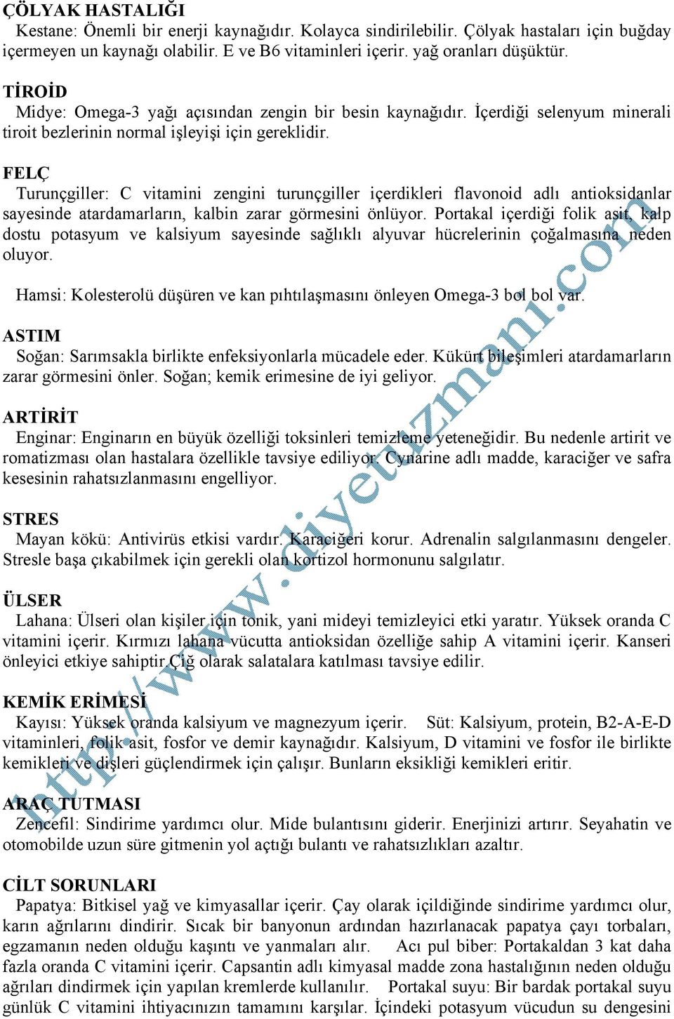 FELÇ Turunçgiller: C vitamini zengini turunçgiller içerdikleri flavonoid adlı antioksidanlar sayesinde atardamarların, kalbin zarar görmesini önlüyor.