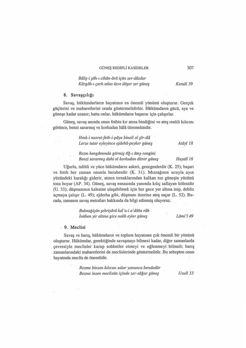 Güneş, savaş anında onun fetbin kır atma bindiğini ve ateş renkli kılıcını göıiipce, benzi sararmış ve korkudan hala titremektedir.