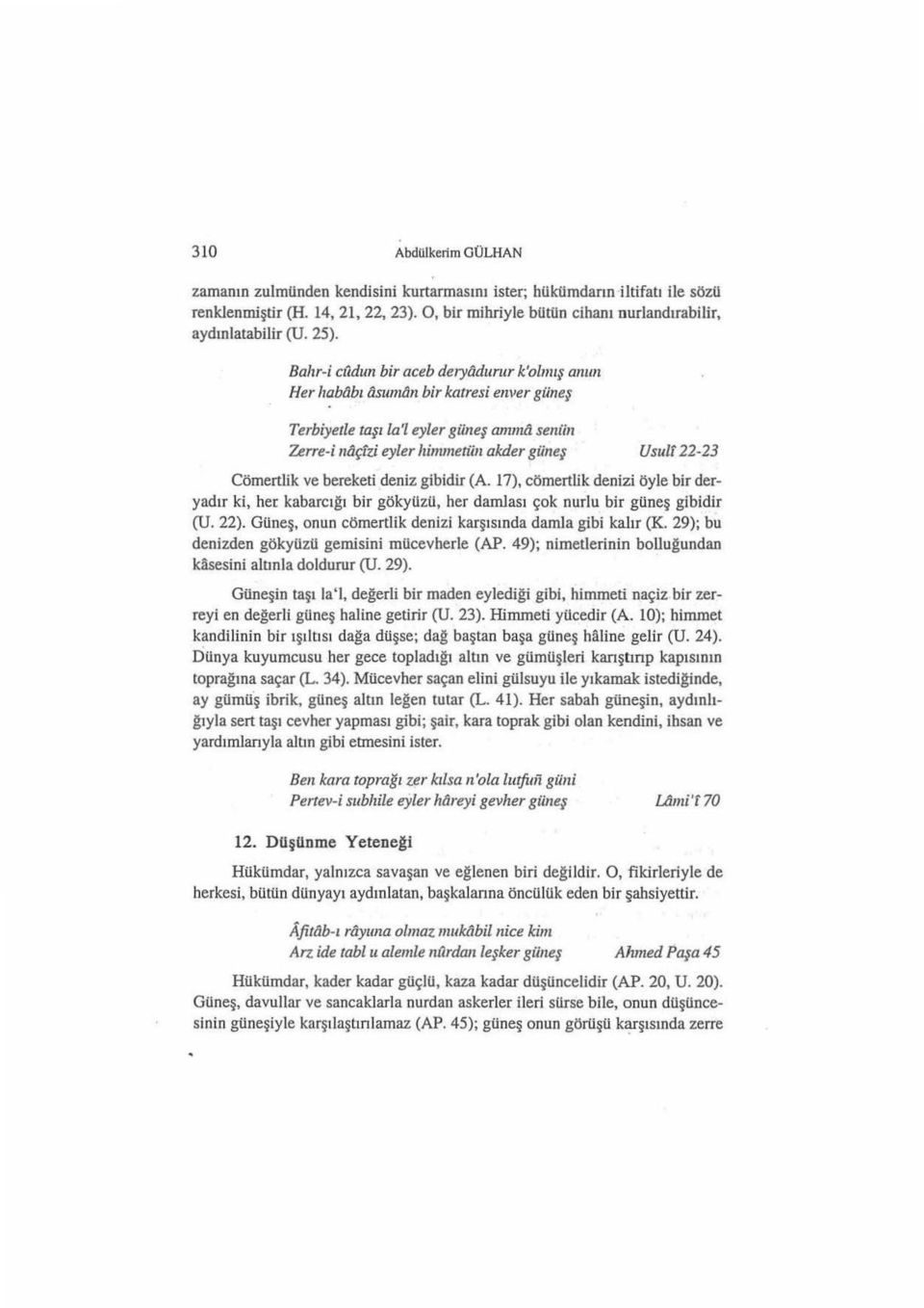 dun bir aceb deıyadurur k'olnıış amm Her habtibı asuman bir katresi enver güneş Terbiyetle taşı la'l eyler güneş anımil seniin Zerre-i naçfzi eyler lzinınıetiin akder güneş Usulf 22-23 Cömertlik ve