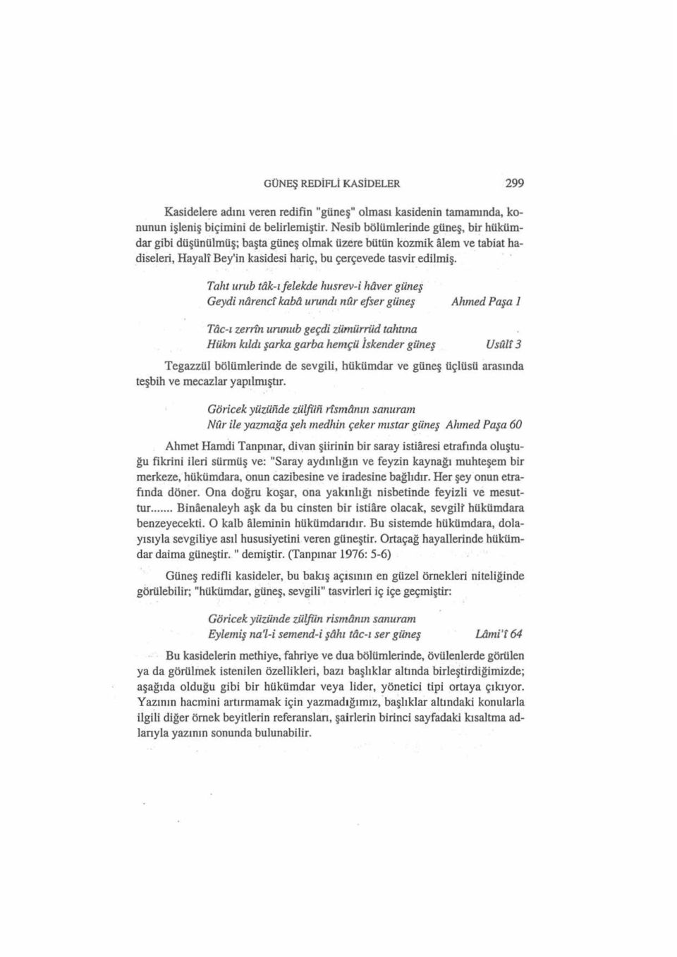 Taht umb tak-ı felekde husrev-i haver güneş Geydi narencf kaba urundı nı'lr efser güneş Ahmed Paşa 1 Tac-ı zenin urunuh geçdi zümürrüd tahtına Hüknı kıldışarka garba hemçü İskender güneş Usulf 3