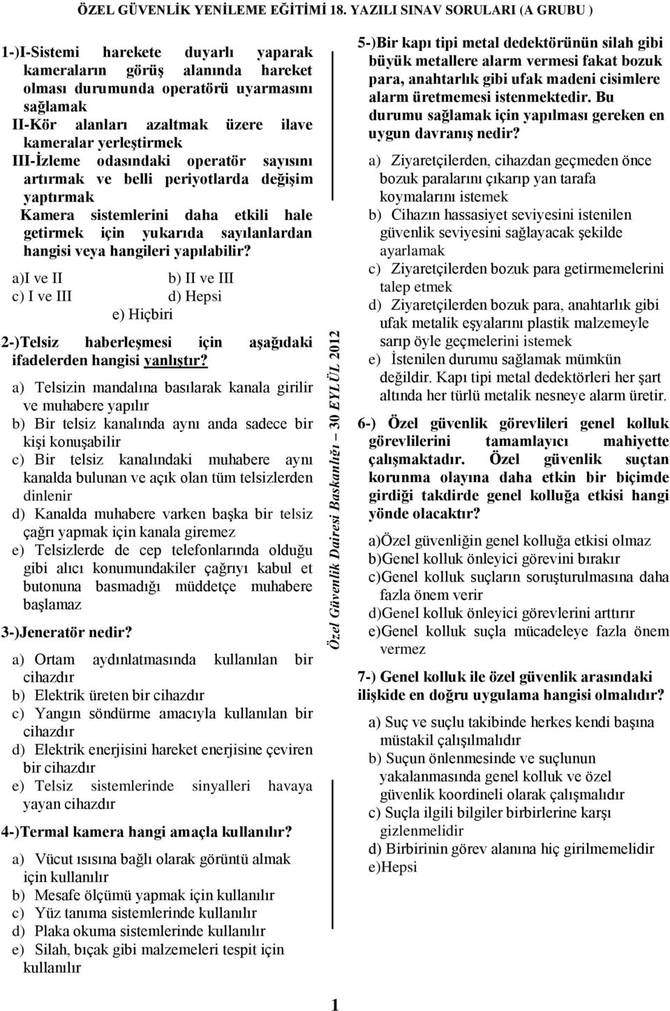 a)i ve II b) II ve III c) I ve III d) Hepsi e) Hiçbiri 2-)Telsiz haberleģmesi için aģağıdaki ifadelerden hangisi yanlıģtır?