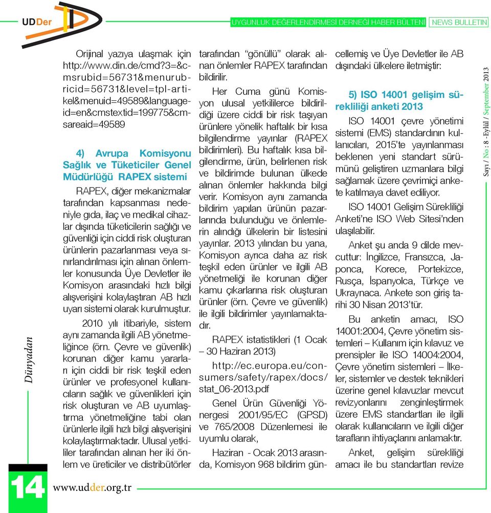 mekanizmalar tarafından kapsanması nedeniyle gıda, ilaç ve medikal cihazlar dışında tüketicilerin sağlığı ve güvenliği için ciddi risk oluşturan ürünlerin pazarlanması veya sınırlandırılması için