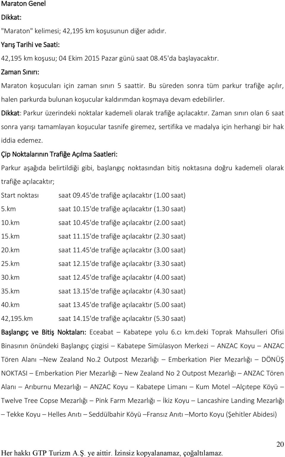 Dikkat: Parkur üzerindeki noktalar kademeli olarak trafiğe açılacaktır.