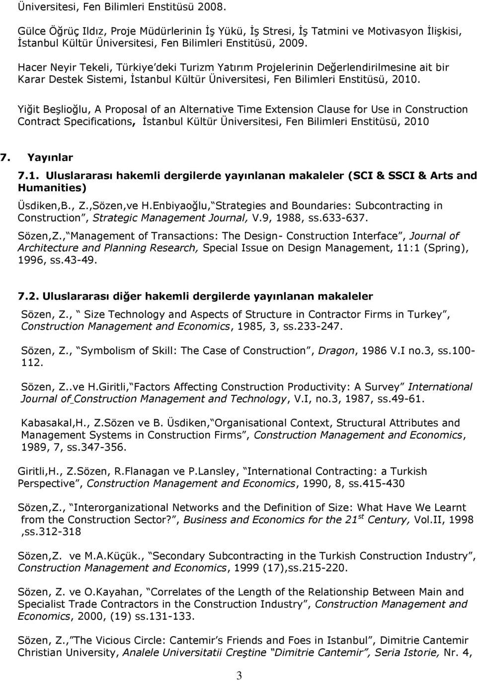 Yiğit Beşlioğlu, A Proposal of an Alternative Time Extension Clause for Use in Construction Contract Specifications, İstanbul Kültür Üniversitesi, Fen Bilimleri Enstitüsü, 2010