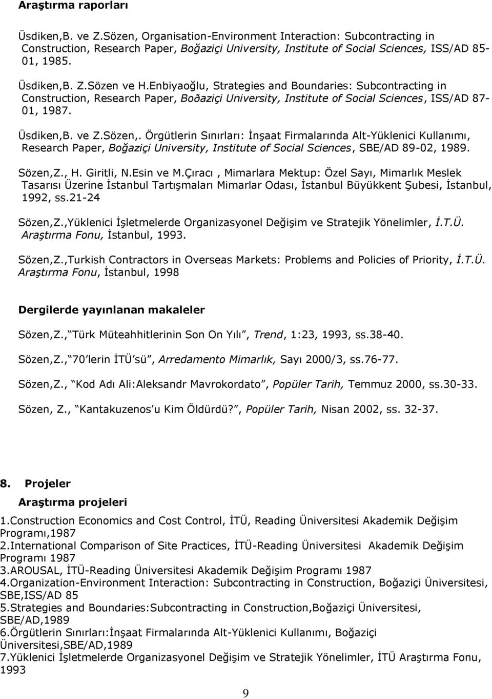 Sözen,. Örgütlerin Sınırları: İnşaat Firmalarında Alt-Yüklenici Kullanımı, Research Paper, Boğaziçi University, Institute of Social Sciences, SBE/AD 89-02, 1989. Sözen,Z., H. Giritli, N.Esin ve M.