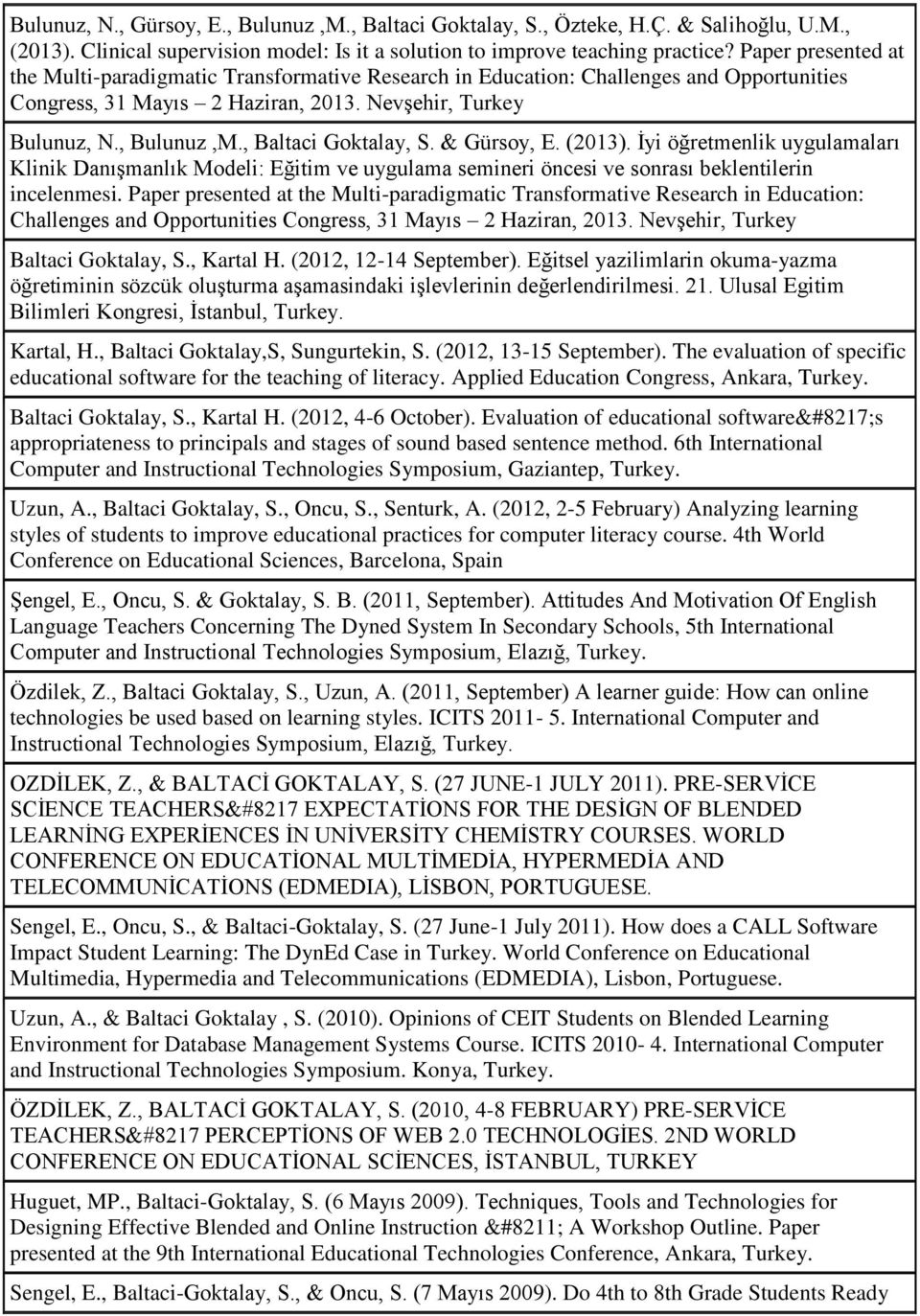 , Baltaci Goktalay, S. & Gürsoy, E. (2013). İyi öğretmenlik uygulamaları Klinik Danışmanlık Modeli: Eğitim ve uygulama semineri öncesi ve sonrası beklentilerin incelenmesi.