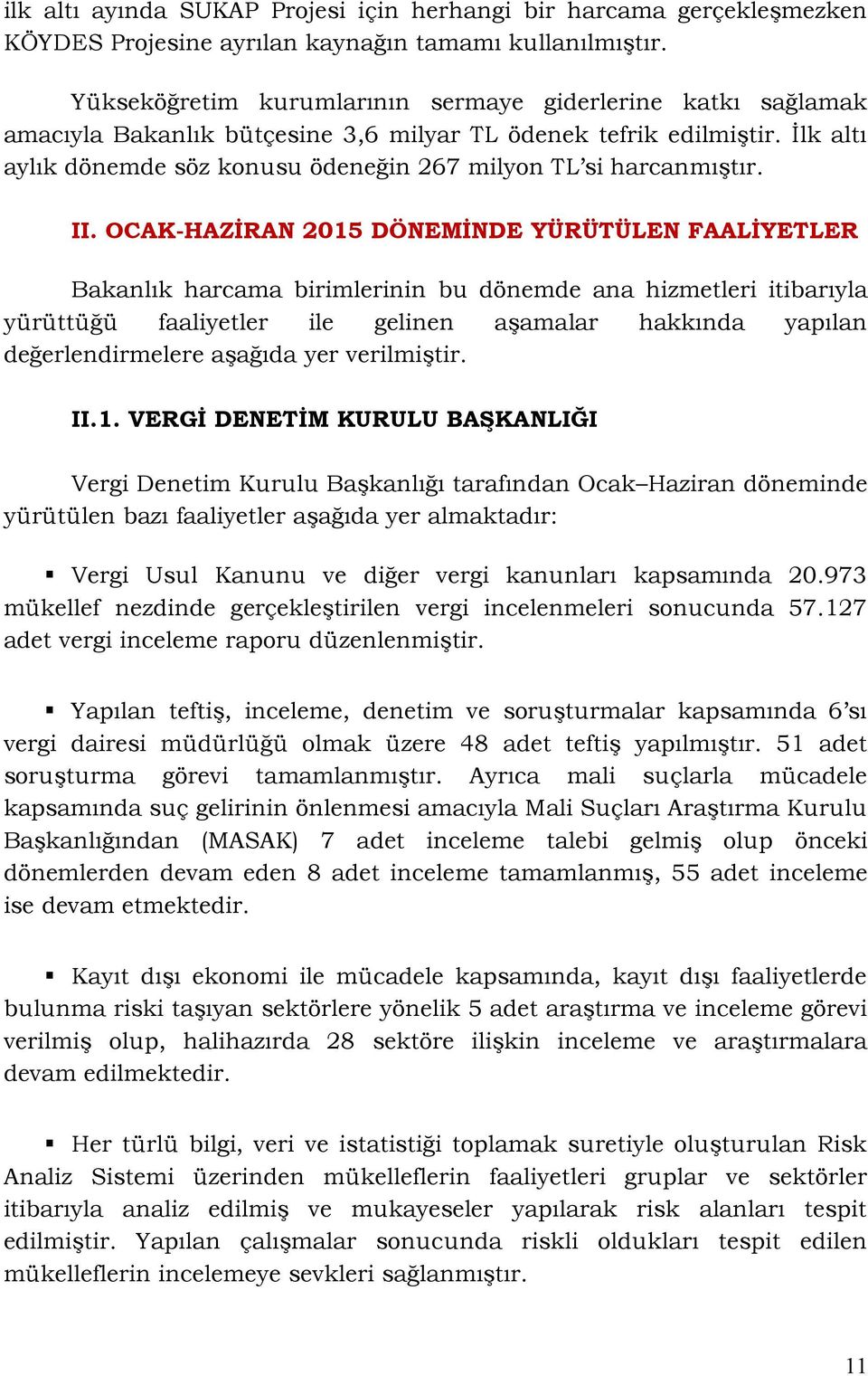 İlk altı aylık dönemde söz konusu ödeneğin 267 milyon TL si harcanmıştır. II.