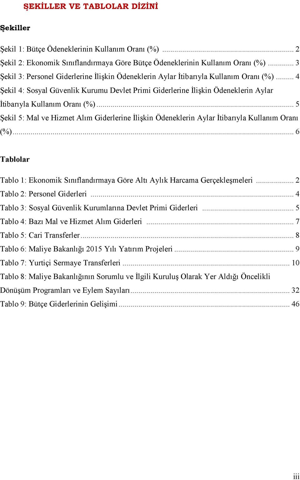 .. 4 Şekil 4: Sosyal Güvenlik Kurumu Devlet Primi Giderlerine İlişkin Ödeneklerin Aylar İtibarıyla Kullanım Oranı (%).