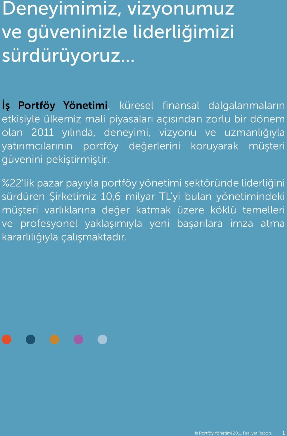 ve uzmanlığıyla yatırımcılarının portföy değerlerini koruyarak müşteri güvenini pekiştirmiştir.