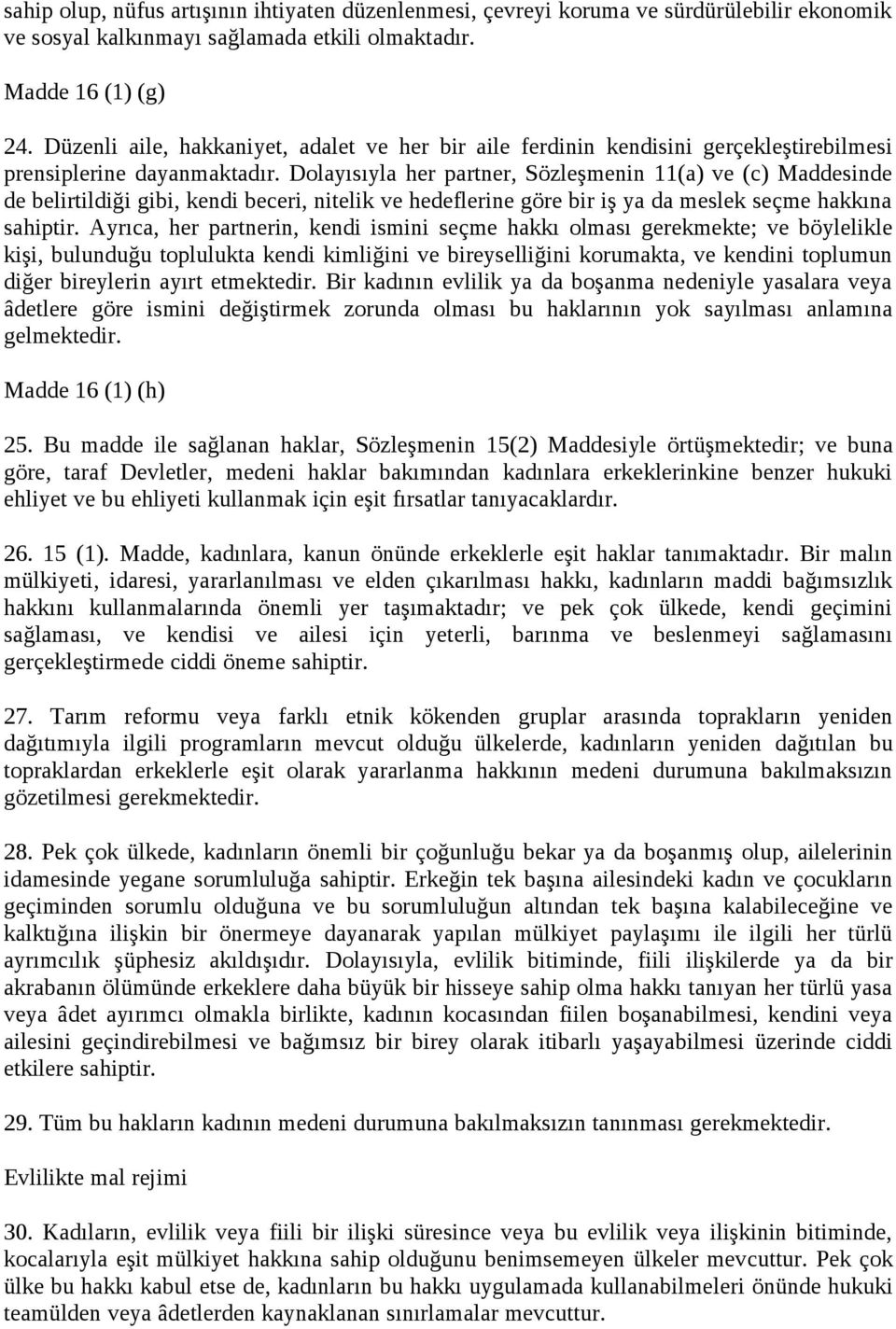 Dolayısıyla her partner, Sözleşmenin 11(a) ve (c) Maddesinde de belirtildiği gibi, kendi beceri, nitelik ve hedeflerine göre bir iş ya da meslek seçme hakkına sahiptir.