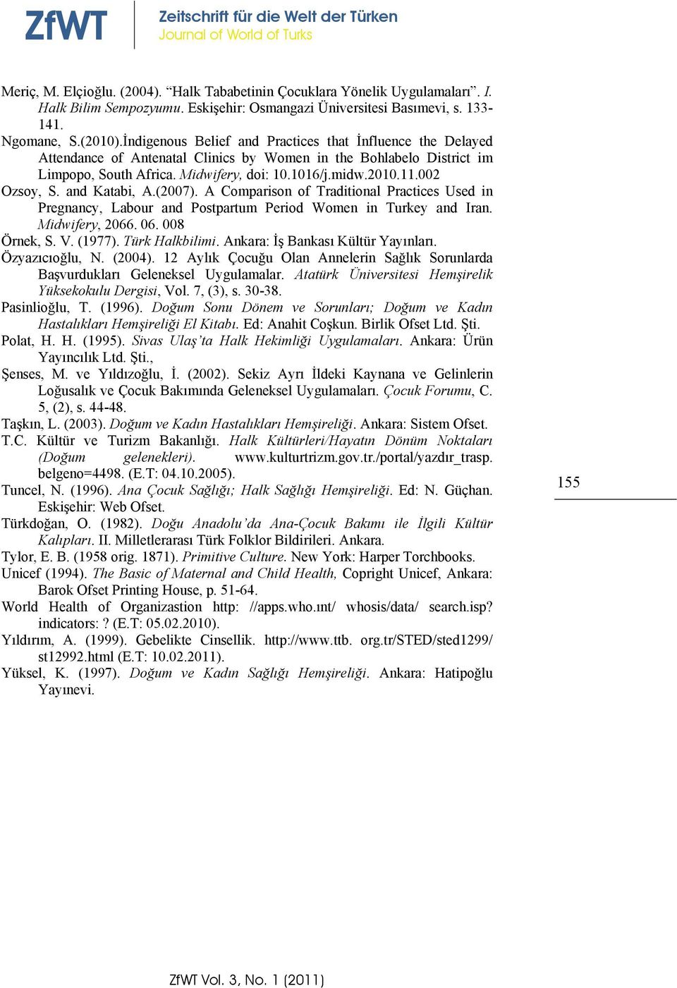 002 Ozsoy, S. and Katabi, A.(2007). A Comparison of Traditional Practices Used in Pregnancy, Labour and Postpartum Period Women in Turkey and Iran. Midwifery, 2066. 06. 008 Örnek, S. V. (1977).