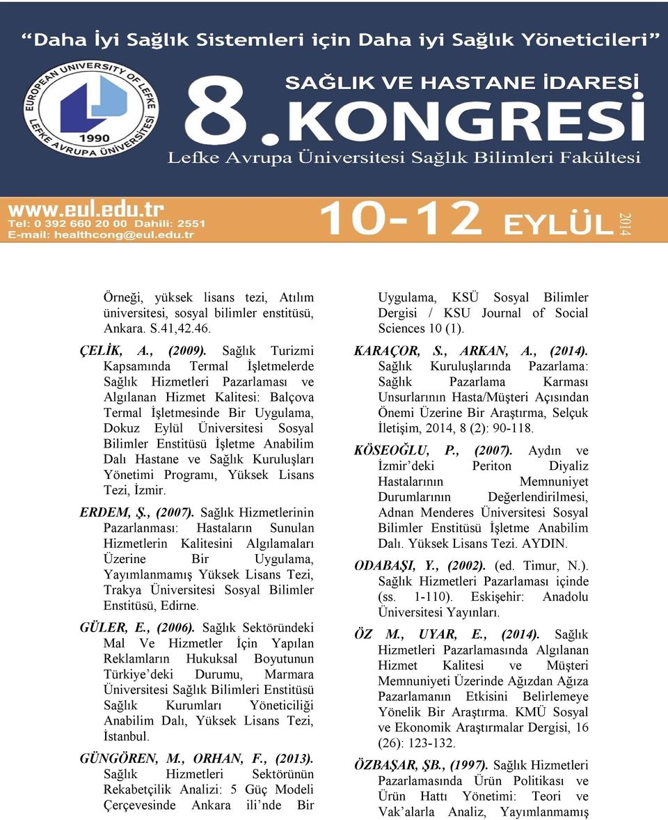 İşletme Anabilim Dalı Hastane ve Sağlık Kuruluşları Yönetimi Programı, Yüksek Lisans Tezi, İzmir. ERDEM, Ş., (2007).