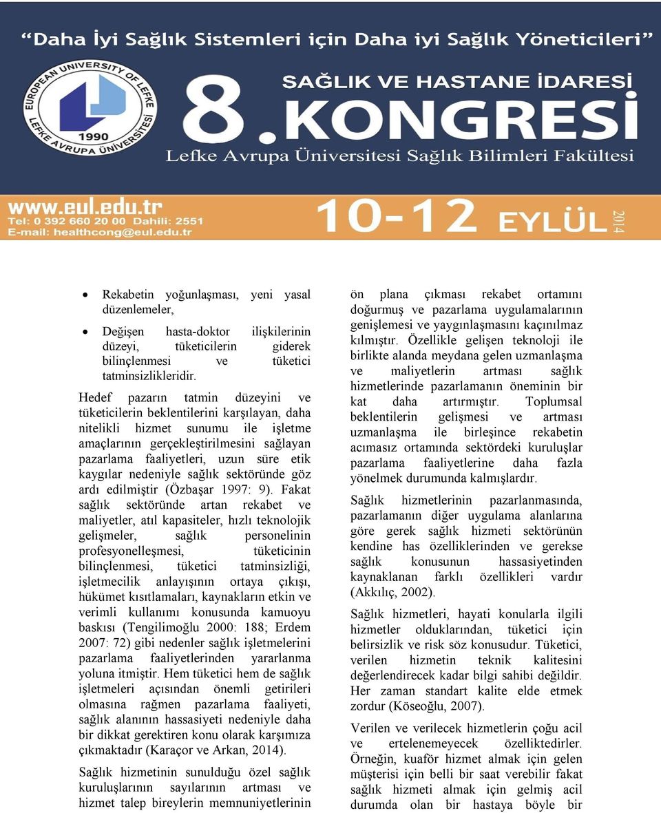 kaygılar nedeniyle sağlık sektöründe göz ardı edilmiştir (Özbaşar 1997: 9).