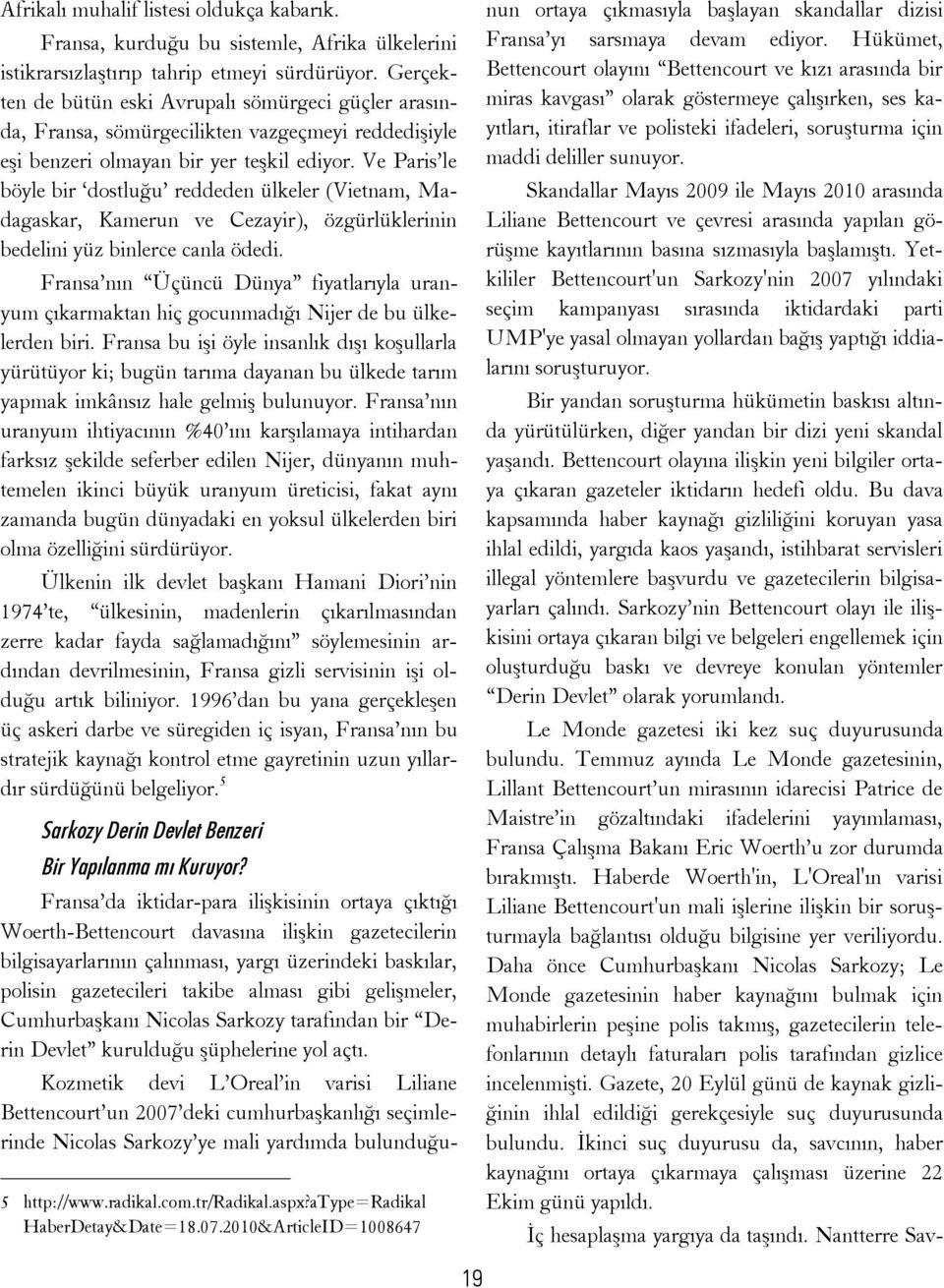 Ve Paris le böyle bir dostluğu reddeden ülkeler (Vietnam, Madagaskar, Kamerun ve Cezayir), özgürlüklerinin bedelini yüz binlerce canla ödedi.