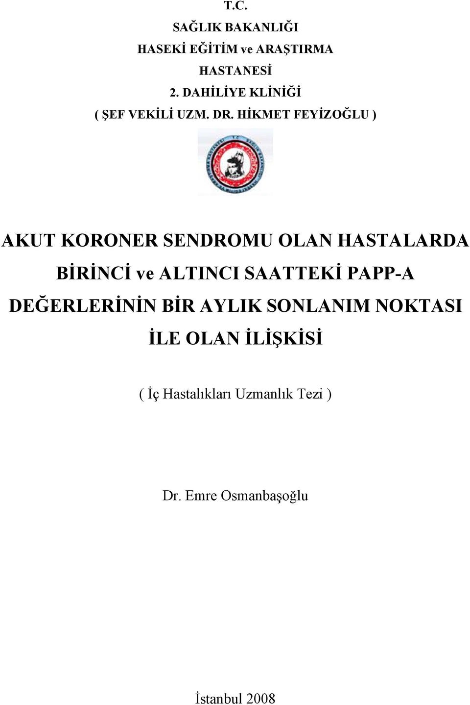 HİKMET FEYİZOĞLU ) AKUT KORONER SENDROMU OLAN HASTALARDA BİRİNCİ ve ALTINCI