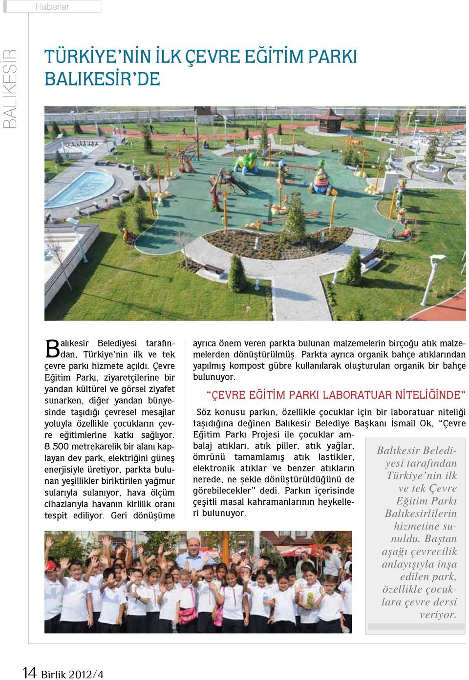 8.500 metrekarelik bir alanı kaplayan dev park, elektriğini güneş enerjisiyle üretiyor, parkta bulunan yeşillikler biriktirilen yağmur sularıyla sulanıyor, hava ölçüm cihazlarıyla havanın kirlilik