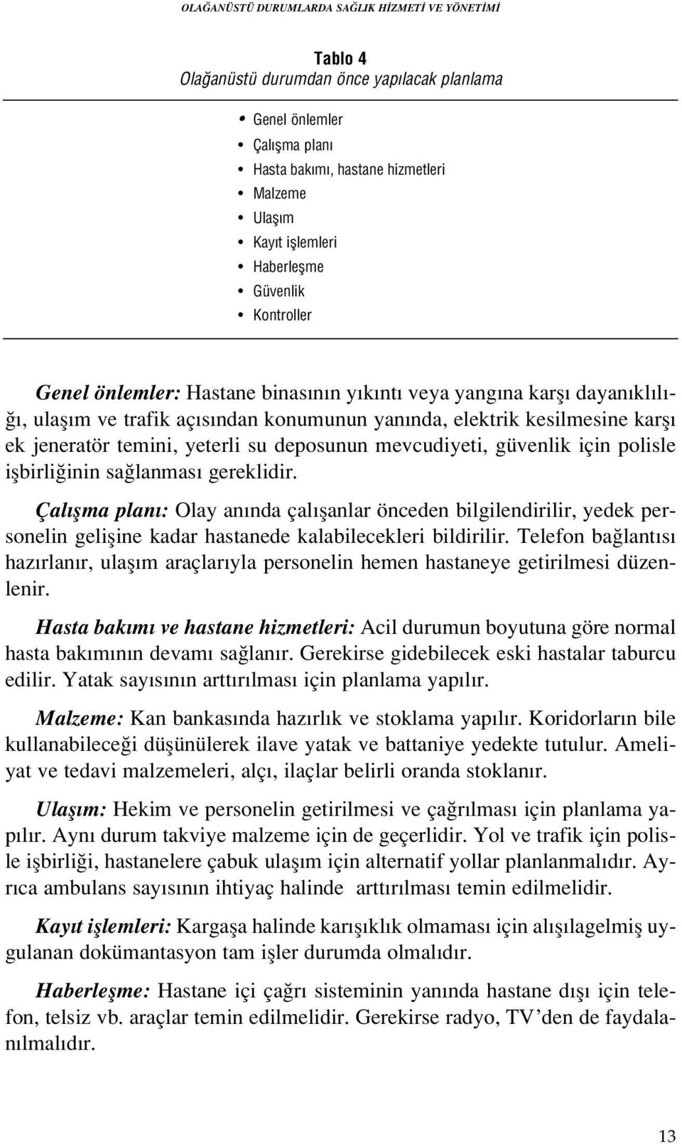 temini, yeterli su deposunun mevcudiyeti, güvenlik için polisle iflbirli inin sa lanmas gereklidir.