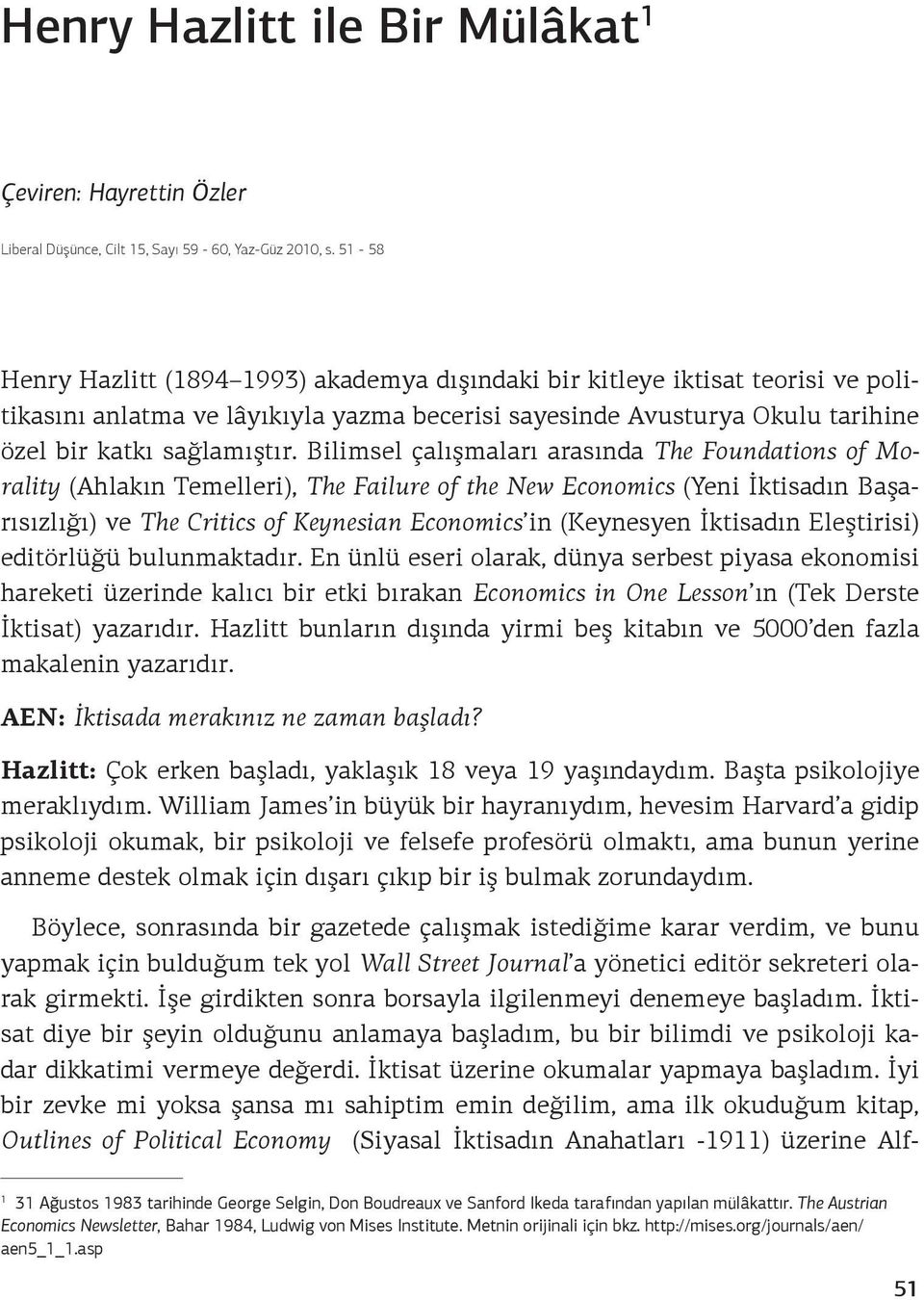 Bilimsel çalışmaları arasında The Foundations of Morality (Ahlakın Temelleri), The Failure of the New Economics (Yeni İktisadın Başarısızlığı) ve The Critics of Keynesian Economics in (Keynesyen