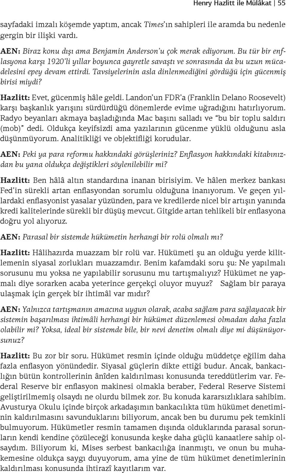 Hazlitt: Evet, gücenmiş hâle geldi. Landon un FDR a (Franklin Delano Roosevelt) karşı başkanlık yarışını sürdürdüğü dönemlerde evime uğradığını hatırlıyorum.