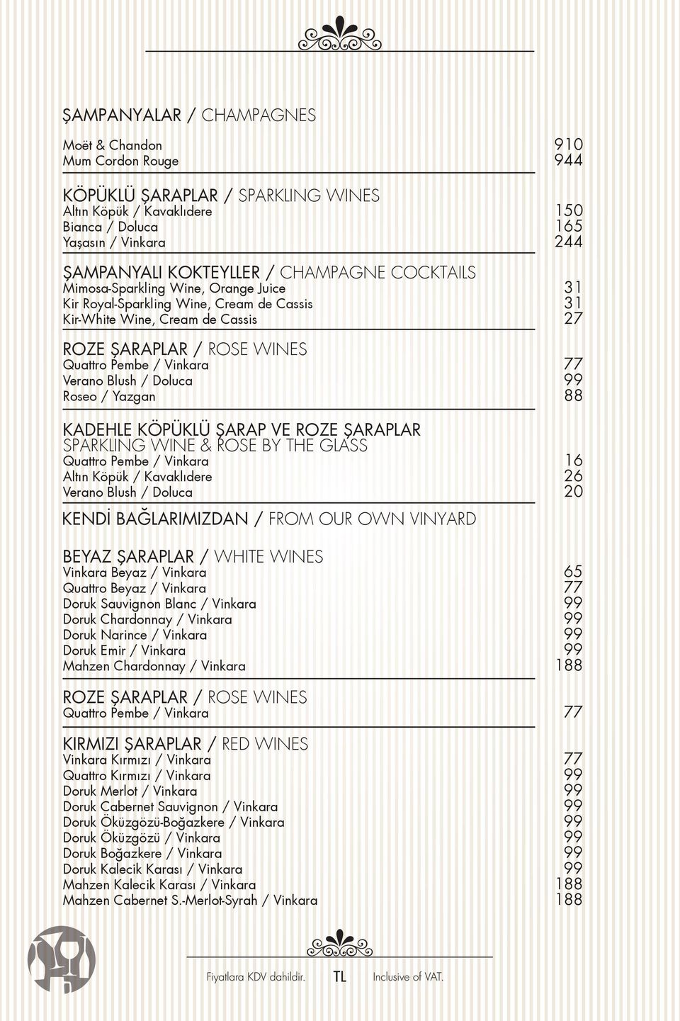 Blush / Doluca 99 Roseo / Yazgan 88 KADEHLE KÖPÜKLÜ ŞARAP VE ROZE ŞARAPLAR SPARKLING WINE & ROSE BY THE GLASS Quattro Pembe / Vinkara 16 Altın Köpük / Kavaklıdere 26 Verano Blush / Doluca KENDİ