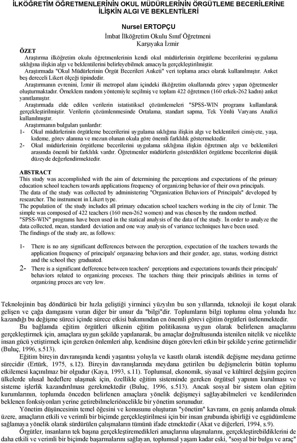 Araştırmada "Okul Müdürlerinin Örgüt Becerileri Anketi" veri toplama aracı olarak kullanılmıştır. Anket beş dereceli Likert ölçeği tipindedir.