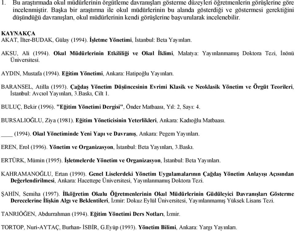 KAYNAKÇA AKAT, İlter-BUDAK, Gülay (1994). İşletme Yönetimi, İstanbul: Beta Yayınları. AKSU, Ali (1994).