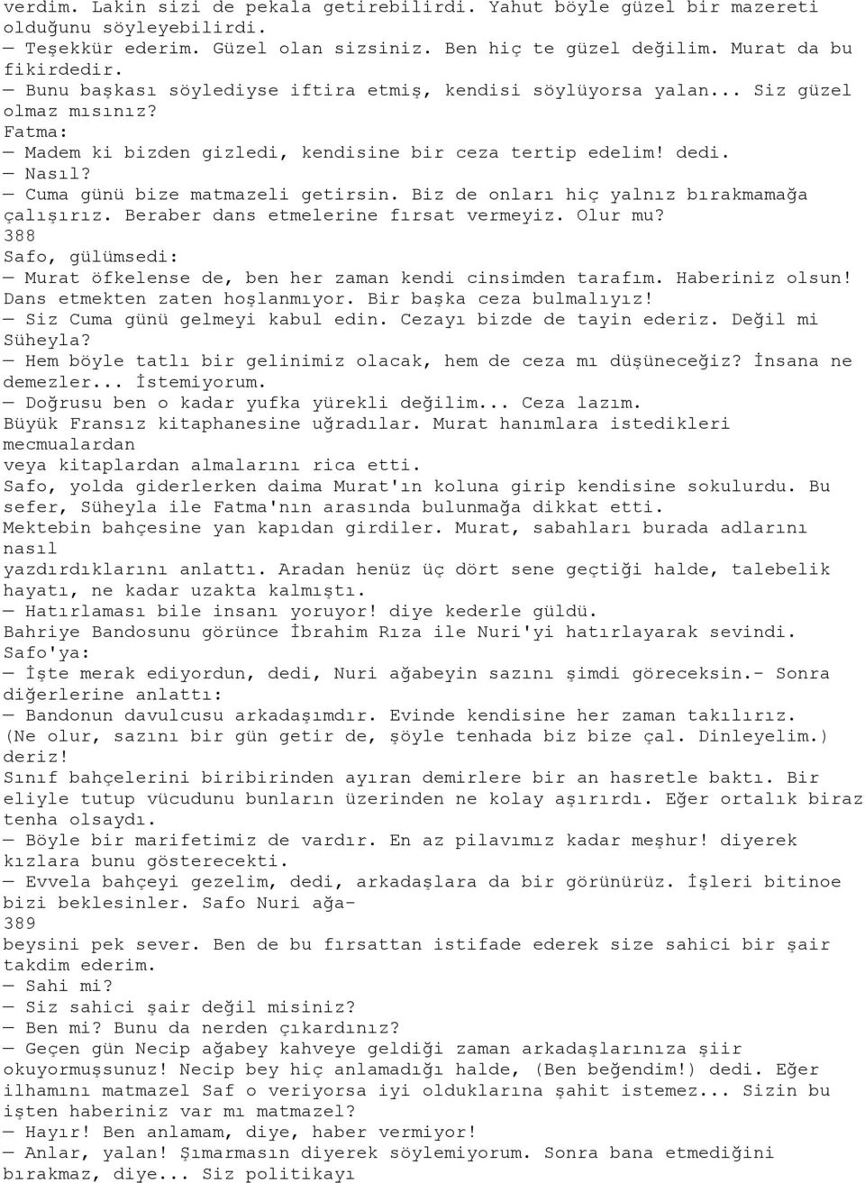 Cuma günü bize matmazeli getirsin. Biz de onları hiç yalnız bırakmamağa çalışırız. Beraber dans etmelerine fırsat vermeyiz. Olur mu?