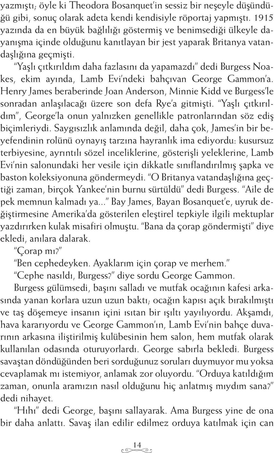 Yaşlı çıtkırıldım daha fazlasını da yapamazdı dedi Burgess Noakes, ekim ayında, Lamb Evi ndeki bahçıvan George Gammon a.