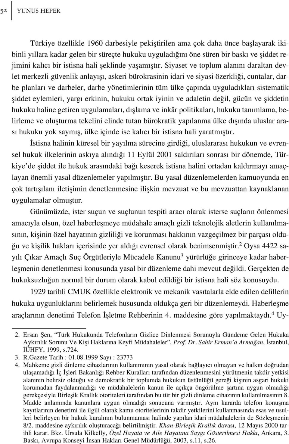 Siyaset ve toplum alan n daraltan devlet merkezli güvenlik anlay fl, askeri bürokrasinin idari ve siyasi özerkli i, cuntalar, darbe planlar ve darbeler, darbe yönetimlerinin tüm ülke çap nda uygulad