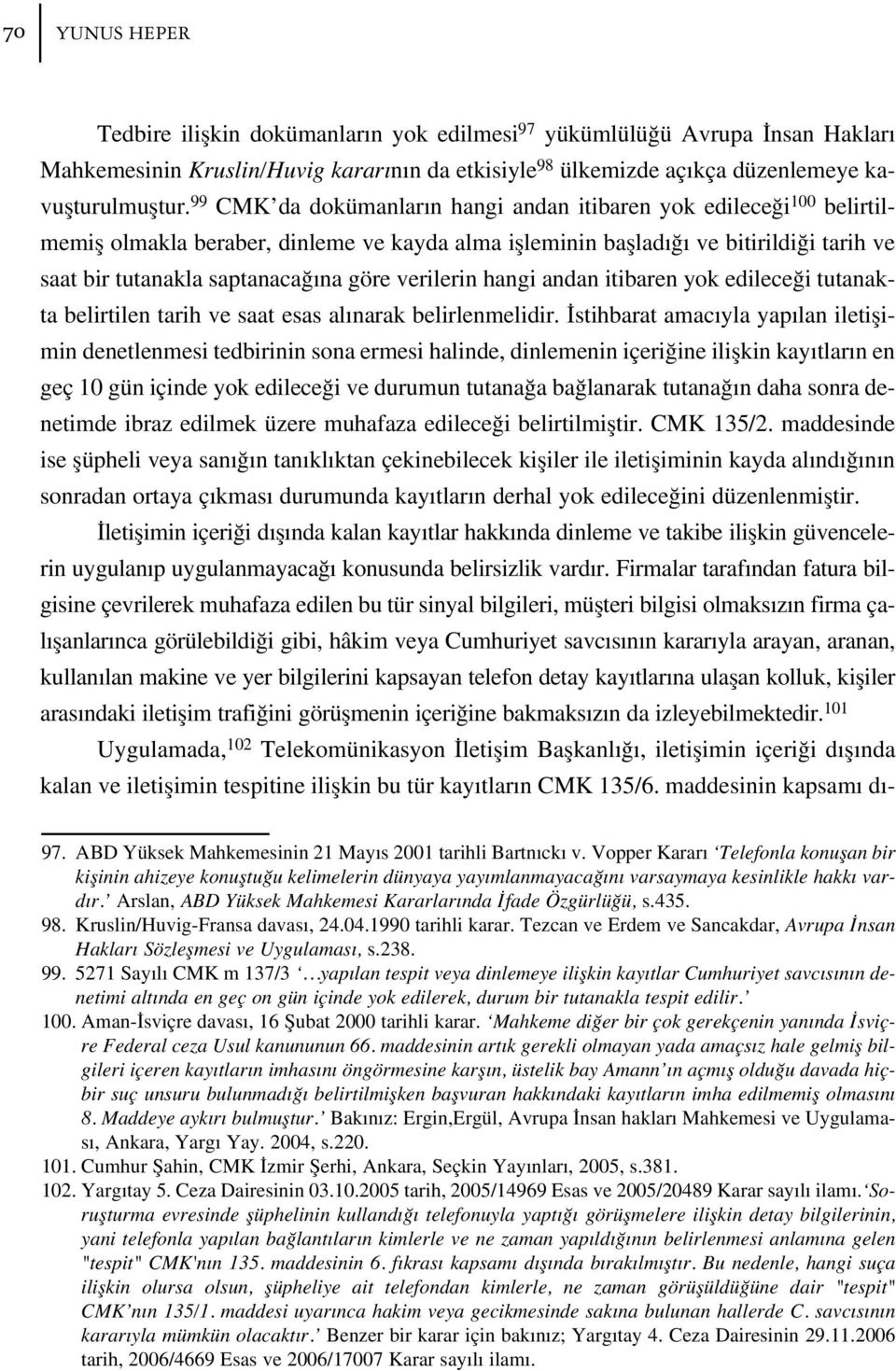 verilerin hangi andan itibaren yok edilece i tutanakta belirtilen tarih ve saat esas al narak belirlenmelidir.