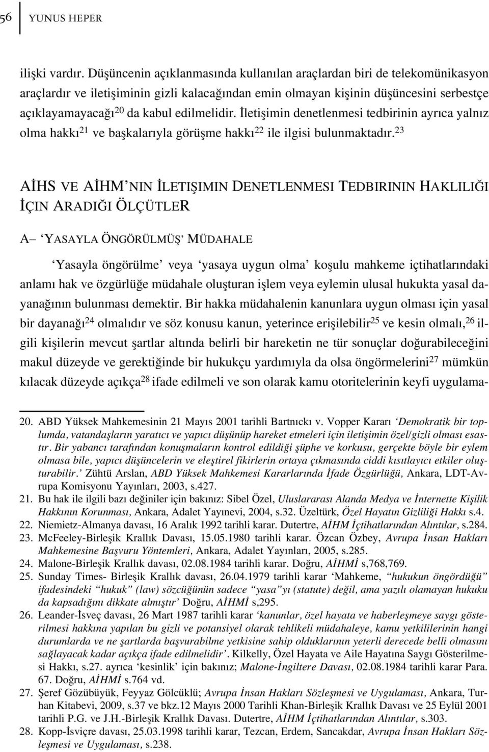 edilmelidir. letiflimin denetlenmesi tedbirinin ayr ca yaln z olma hakk 21 ve baflkalar yla görüflme hakk 22 ile ilgisi bulunmaktad r.