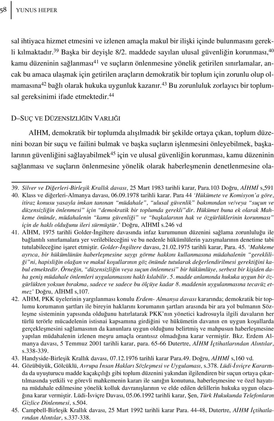 toplum için zorunlu olup olmamas na 42 ba l olarak hukuka uygunluk kazan r. 43 Bu zorunluluk zorlay c bir toplumsal gereksinimi ifade etmektedir.