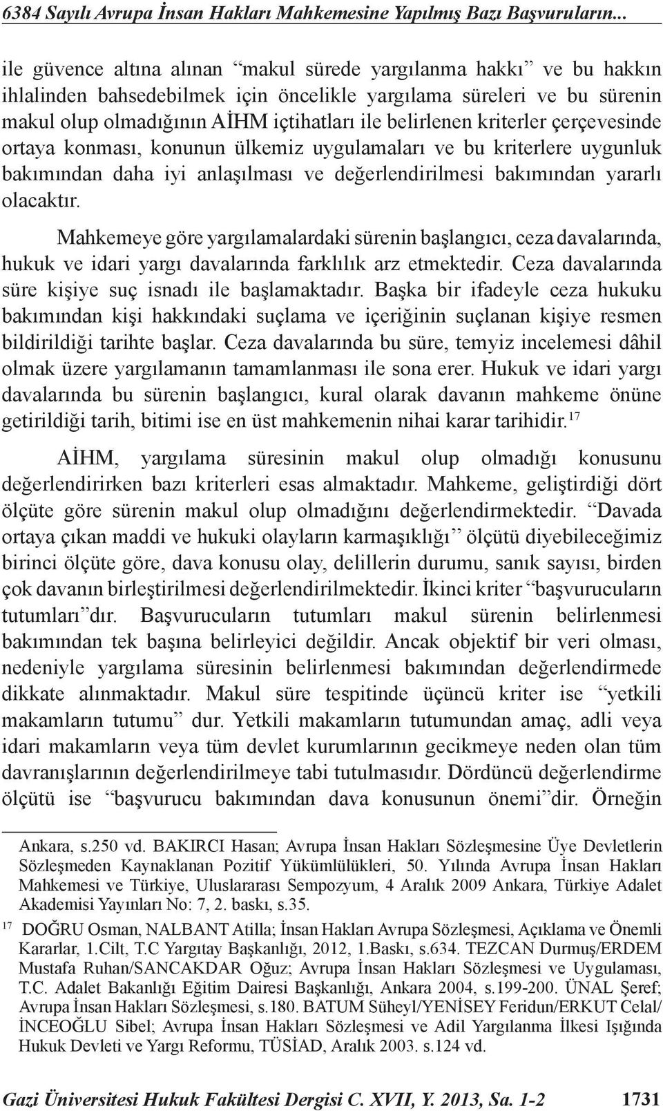 kriterler çerçevesinde ortaya konması, konunun ülkemiz uygulamaları ve bu kriterlere uygunluk bakımından daha iyi anlaşılması ve değerlendirilmesi bakımından yararlı olacaktır.