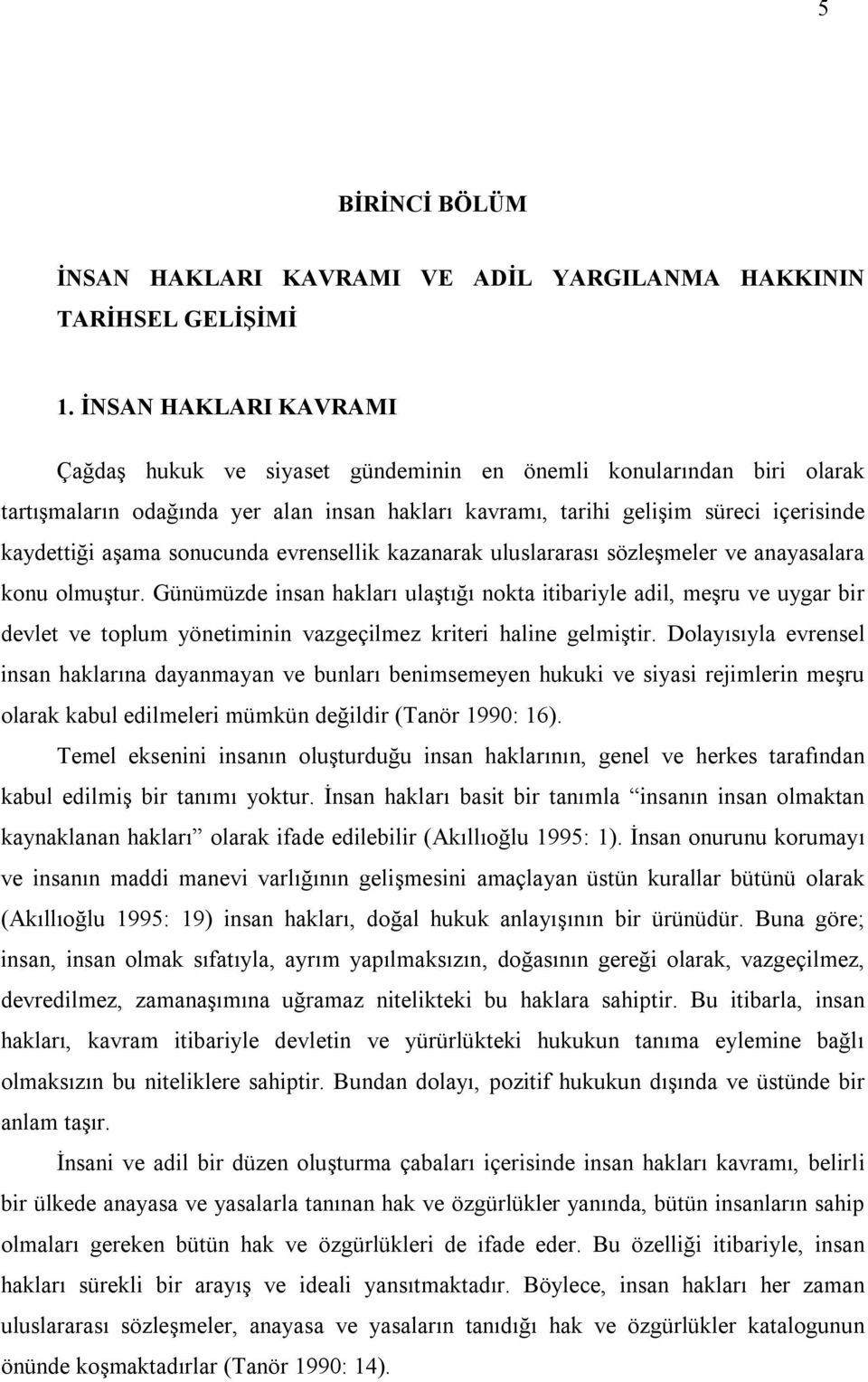 sonucunda evrensellik kazanarak uluslararası sözleşmeler ve anayasalara konu olmuştur.