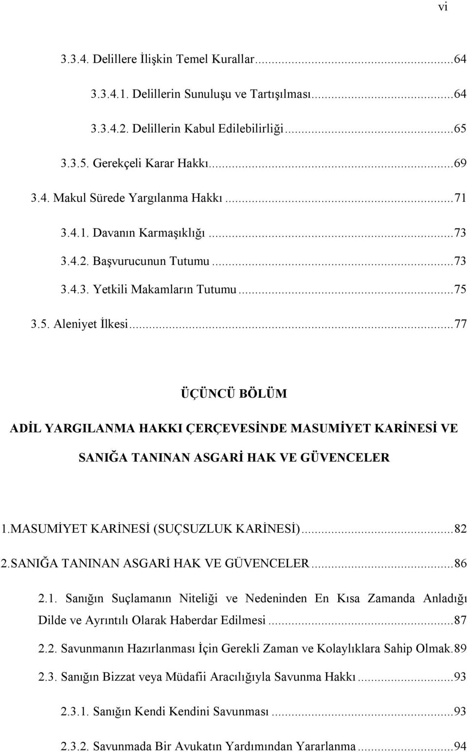 ..77 ÜÇÜNCÜ BÖLÜM ADİL YARGILANMA HAKKI ÇERÇEVESİNDE MASUMİYET KARİNESİ VE SANIĞA TANINAN ASGARİ HAK VE GÜVENCELER 1.MASUMİYET KARİNESİ (SUÇSUZLUK KARİNESİ)...82 2.