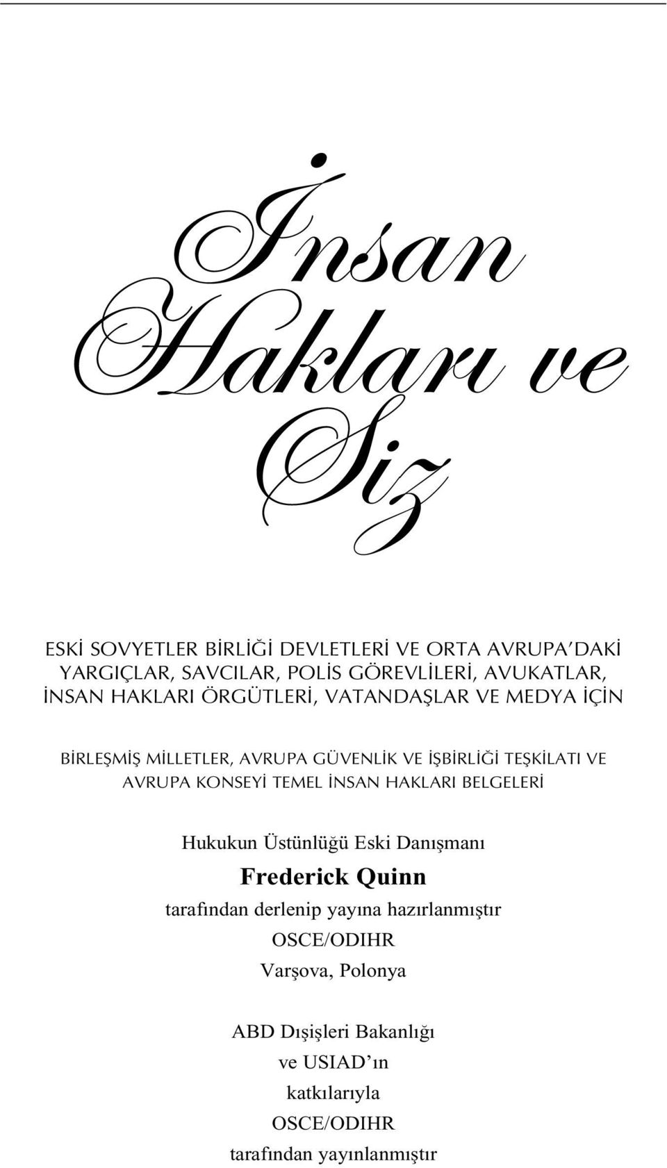 VE AVRUPA KONSEY TEMEL NSAN HAKLARI BELGELER Hukukun Üstünlü ü Eski Dan man Frederick Quinn taraf ndan derlenip yay