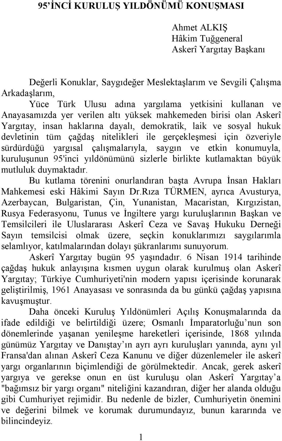 gerçekleşmesi için özveriyle sürdürdüğü yargısal çalışmalarıyla, saygın ve etkin konumuyla, kuruluşunun 95'inci yıldönümünü sizlerle birlikte kutlamaktan büyük mutluluk duymaktadır.