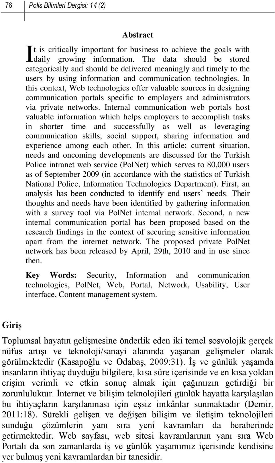 In this context, Web technologies offer valuable sources in designing communication portals specific to employers and administrators via private networks.