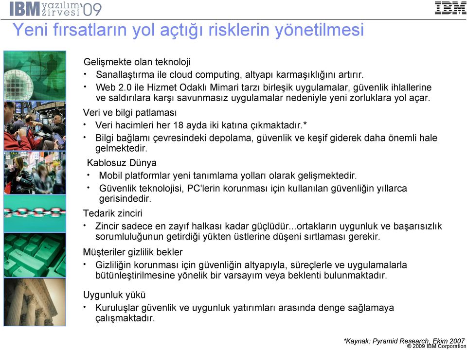 Veri ve bilgi patlaması Veri hacimleri her 18 ayda iki katına çıkmaktadır.* Bilgi bağlamı çevresindeki depolama, güvenlik ve keşif giderek daha önemli hale gelmektedir.