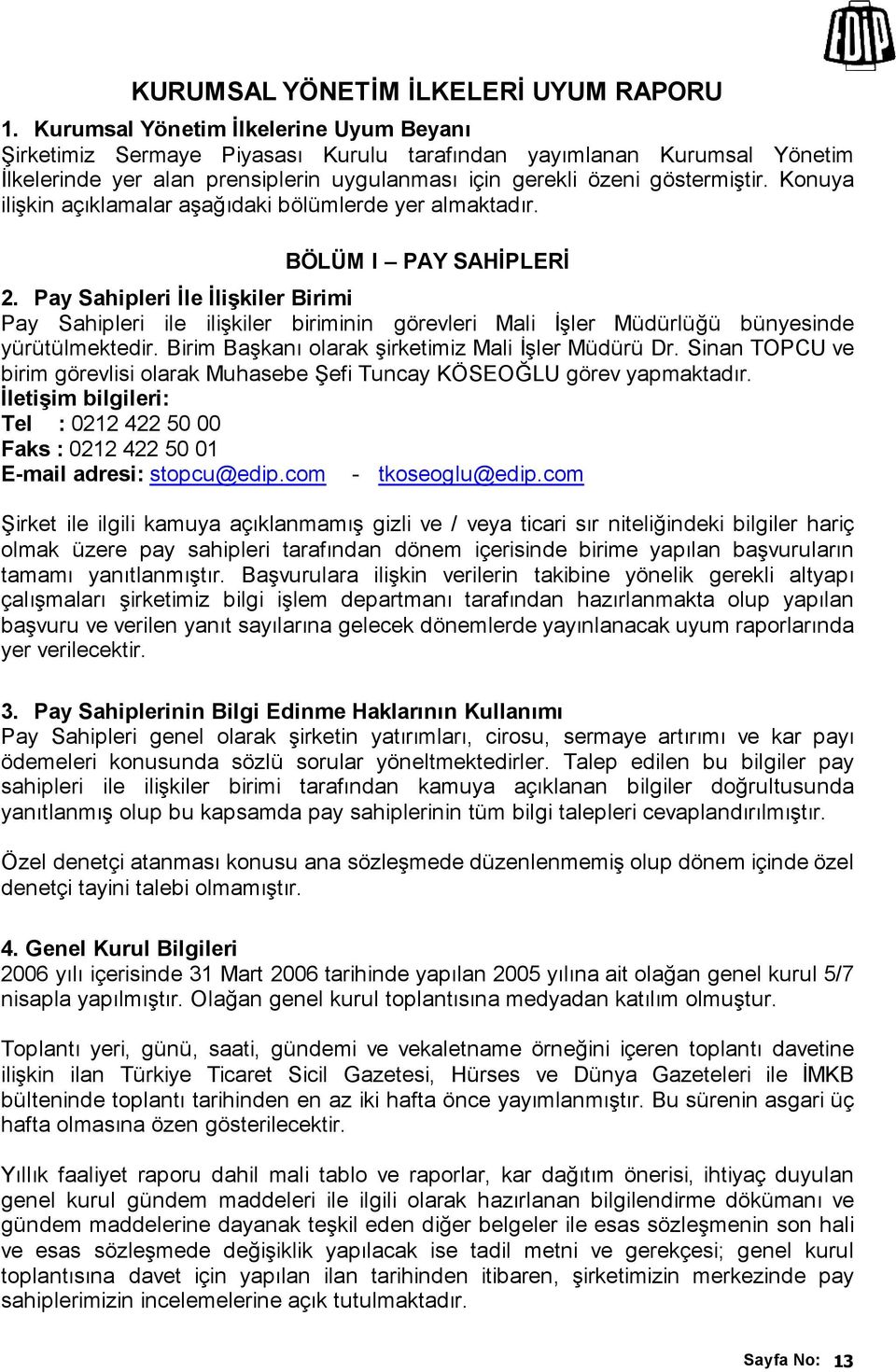 Konuya ilişkin açıklamalar aşağıdaki bölümlerde yer almaktadır. BÖLÜM I PAY SAHĐPLERĐ 2.