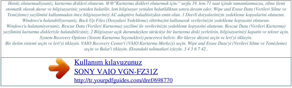 Wipe and Erase Data (Verileri Silme ve Temizleme) yazilimini kullanmadan önce bilgisayarinizi AC adaptöre baladiinizdan emin olun. 1 Deerli dosyalarinizin yedekleme kopyalarini oluturun.