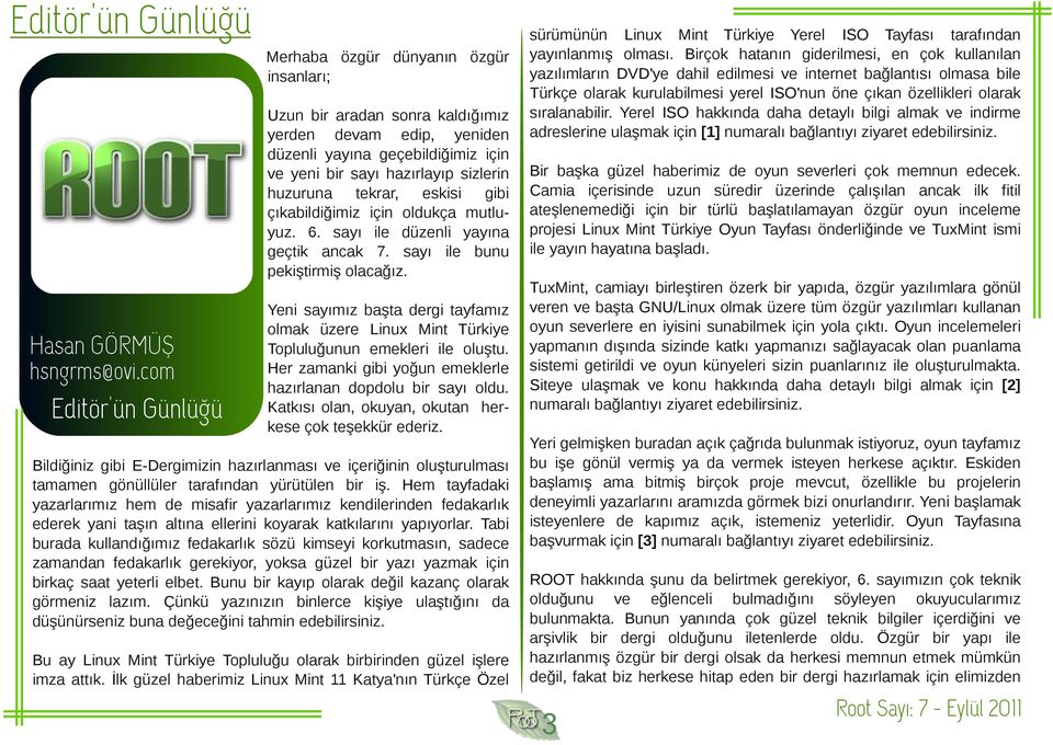 com Editör'ün Günlüğü Yeni sayımız başta dergi tayfamız olmak üzere Linux Mint Türkiye Topluluğunun emekleri ile oluştu. Her zamanki gibi yoğun emeklerle hazırlanan dopdolu bir sayı oldu.