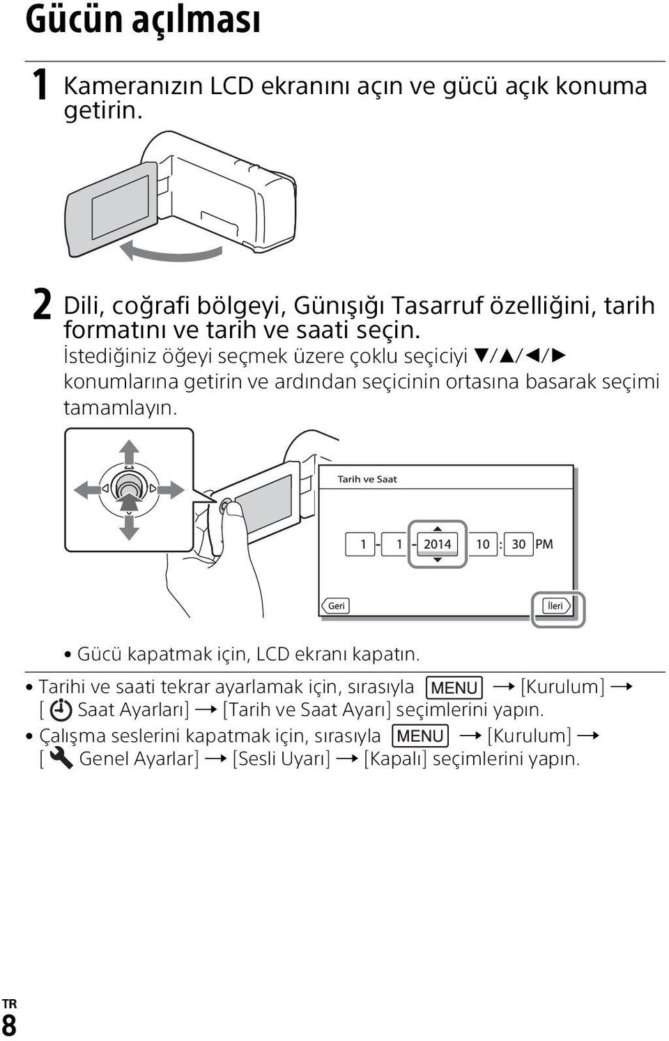 İstediğiniz öğeyi seçmek üzere çoklu seçiciyi / / / konumlarına getirin ve ardından seçicinin ortasına basarak seçimi tamamlayın.