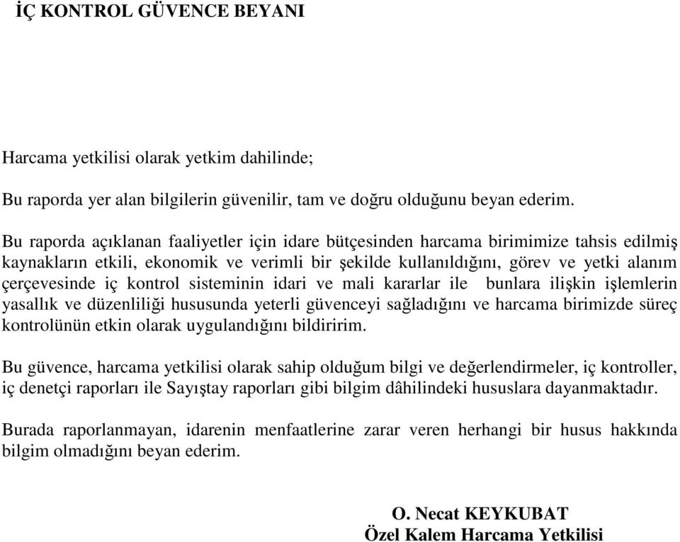 kontrol sisteminin idari ve mali kararlar ile bunlara ilişkin işlemlerin yasallık ve düzenliliği hususunda yeterli güvenceyi sağladığını ve harcama birimizde süreç kontrolünün etkin olarak