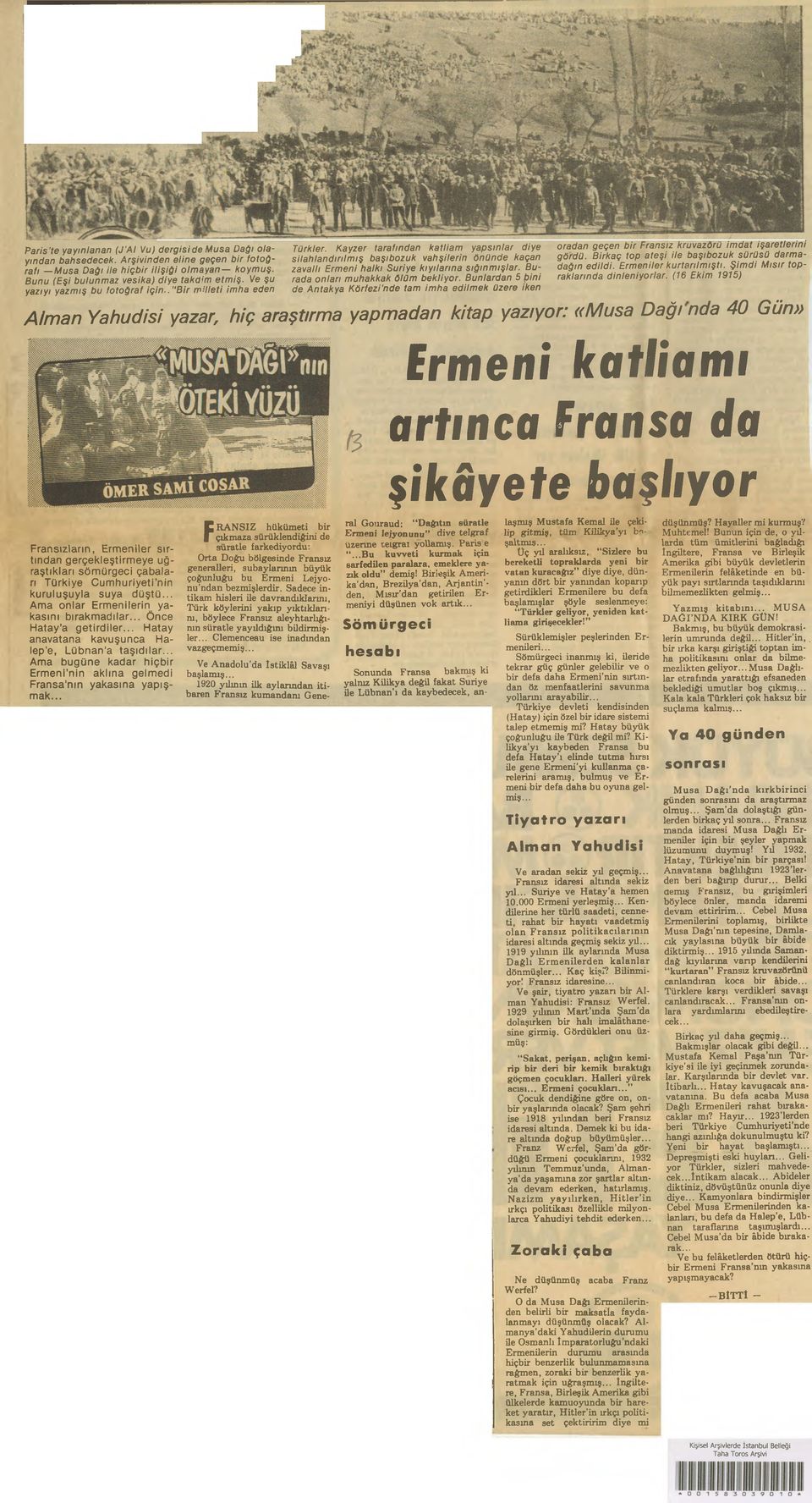 . "B ir m ille ti im ha eden Türkler. K ayzer tarafından k a tlia m yap sın lar diye s ila h la n d ırılm ış başıbozuk vahşilerin ö nünde kaçan zavallı Erm eni halkı Suriye kıyıların a sığ ınm ışlar.